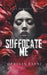 Suffocate Me by Ophelia Rayne