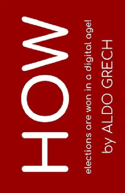How: elections are won in the digital age! by Aldo Grech