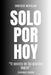 Solo por hoy: "El secreto de los grandes logros" by Enrique Miralda