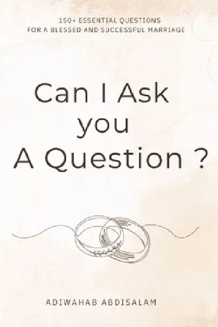Can I Ask You a Question?: 150+ Essential Questions for a Blessed and Successful Marriage by Adiwahab Abdisalam