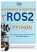 Autonomous Robotics with ROS2 and Python: From Basics to Advanced Behavior Control for Intelligent Systems by Rafael Sanders