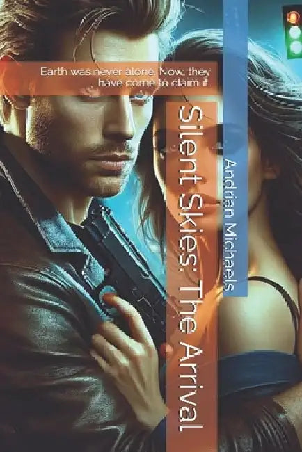 Silent Skies: The Arrival: Earth was never alone. Now, they have come to claim it. by Andrian Michaels