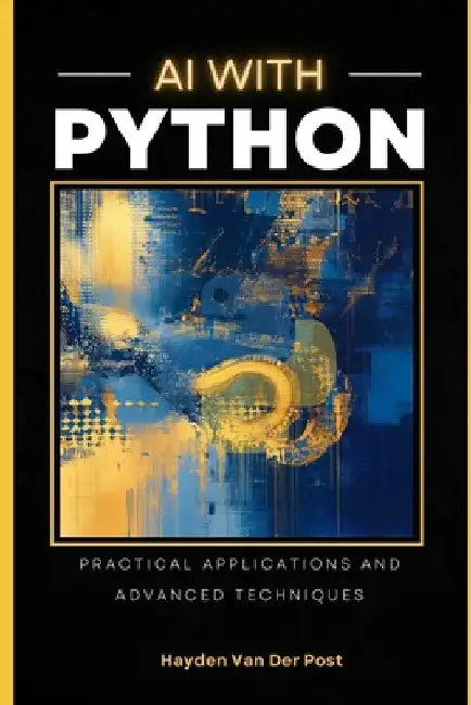 AI with Python: Practical Applicaitons & Advanced Techniques: Reactive Publishing by Danny Munrow