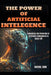 The Power of Artificial Intelegence: Unlocking the Potential of Artificial Intelegence in Daily Life by Anchal Rani