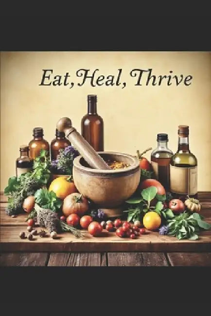 Eat, Heal, Thrive: A Practical Guide to Healing with Vitamins, Minerals, Herbs & Natural Medicine by Rabbi Michael Schoening
