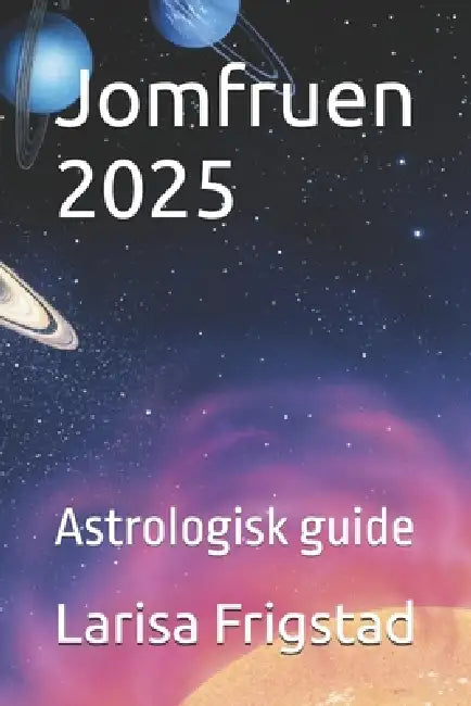 Jomfruen 2025: Astrologisk guide by Larisa Frigstad