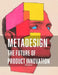 Metadesign: The Future of Product Innovation: Exploring the Next Frontier in Design Thinking and Technology by Emanuel Maia