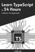 Learn TypeScript in 24 Hours: A Hands-On Approach by Aniket Jain