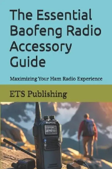 The Essential Baofeng Radio Accessory Guide: Maximizing Your Ham Radio Experience by Ets Publishing