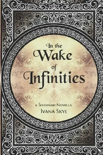 In the Wake of Infinities by Ivana Skye