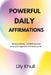 Powerful Daily Affirmations: Speak positively, manifest success, embrace happiness and heal your life by Lily Khull