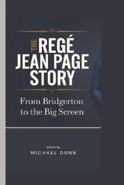 A Regé Jean Page Story: From Bridgerton to the Big Screen by Michael Dunn