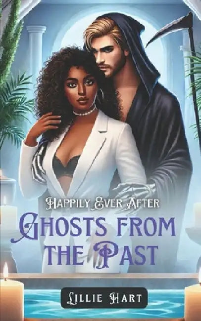 Happily Ever After: Ghosts from the Past: A BWWM Interracial Fantasy Paranormal Grim Reaper Dark Romance by Lillie Hart