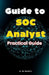 Guide to SOC Analyst: Practical Guide by A. de Quattro