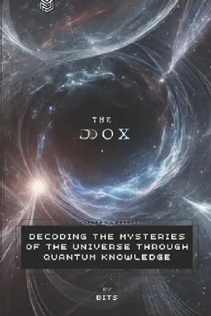 The.Dox: Decoding the Mysteries of the Universe through Quantum Knowledge by Bits