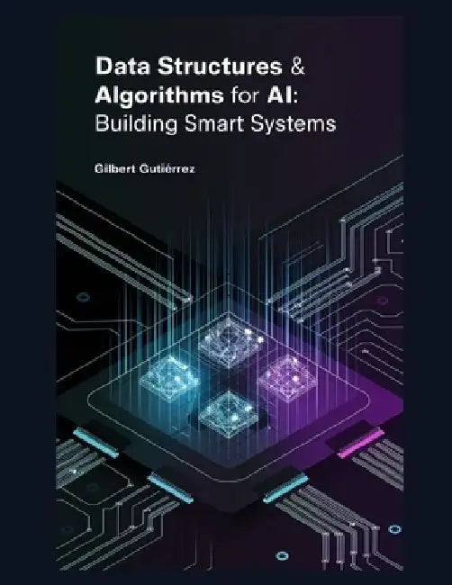 Data Structures & Algorithms for AI: Building Smart Systems by Gilbert Gutiérrez