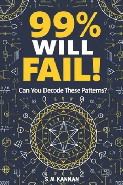 99% Will Fail! Can You Decode These Math Patterns ?: Only the Smartest Minds Can Solve These Math Challenges by Sm Kannan