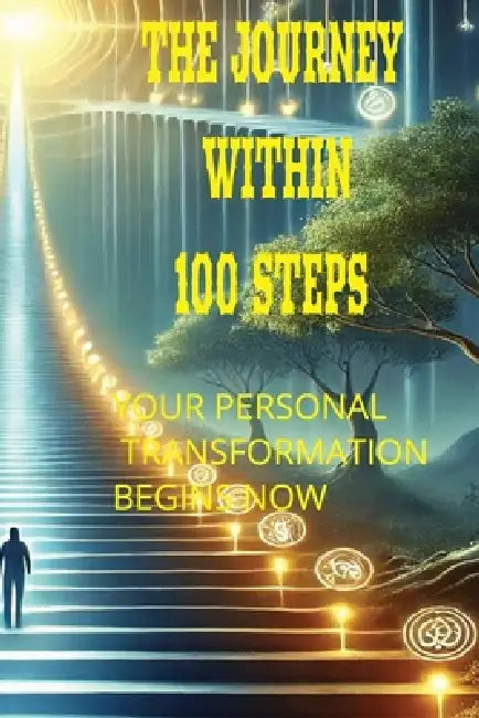 The Journey Within: 100 Steps to Becoming Your Best Self and Touching Heaven by Alexander de Jesus Leon Florez Ajl