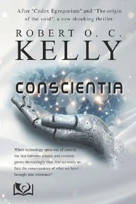Conscientia: A visionary thriller exploring the connection between consciousness, technology, and faith by Robert O. C. Kelly