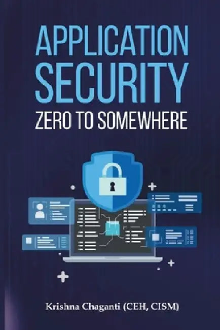 Application Security: Zero to Somewhere by Krishna Chaganti