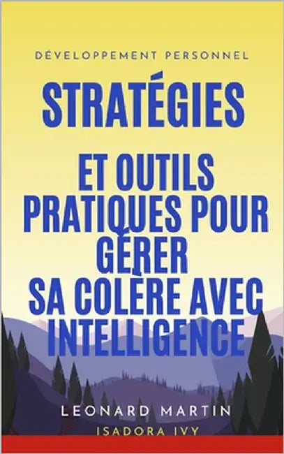 Stratégies et Outils Pratiques pour Gérer sa Colère avec Intelligence by Ivy, Isadora