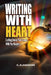 Writing With Heart: Crafting Stories That Connect With Your Readers: Emotional Storytelling: Connect With Readers Through Empathy & Authentic Voice by C. a. Mason