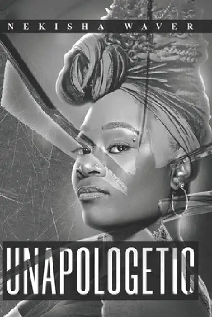 Unapologetic by Nekisha Marie Waver
