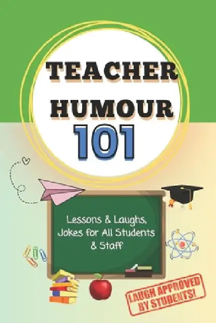Teacher Humor 101: Lessons and Laughs, Jokes for All Students and Staff by Mohammed El Baraka