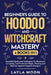 Beginner's Guide to Hoodoo and Witchcraft Mastery: 4 in 1 - Essential Spells and Techniques for Rootwork, Conjuring, and Protective Magic-Healing and by Layla Moon