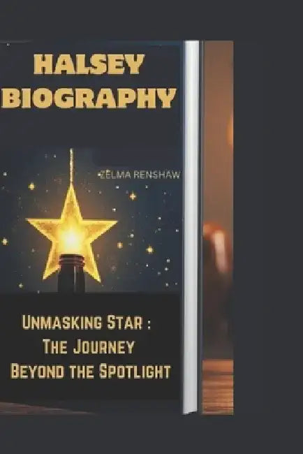 Halsey Biography: Unmasking Star: The Journey Beyond the Spotlight by Zelma Renshaw