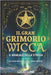 Il Gran Grimorio Wicca.: Il Manuale della Strega. Un viaggio mistico tra rituali, magia, credenze e incantesimi. by Lume, Lucio