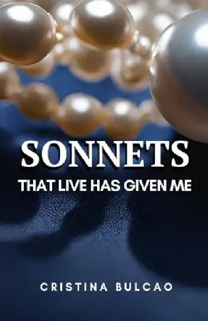 Sonnets: That Life Has Given Me by Cristina Bulcão