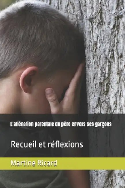 L'aliénation parentale du père envers ses garçons: Recueil et réflexions by Martine Ricard