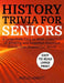 History Trivia for Seniors: A Large Print, Easy to Read, Collection of Amazing and Forgotten Historical Events That Shaped Our World by Adicus Abbott