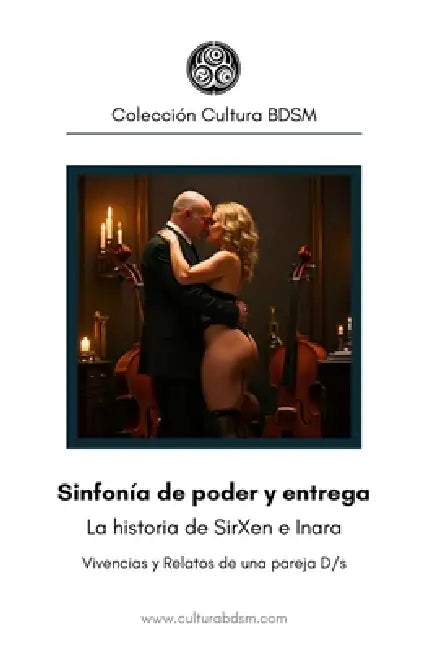 Sinfonía de poder y entrega: Vivencias y Relatos de una pareja D/s, la historia de SirXen e Inara by Dhanko Dom, Cultura Bdsm