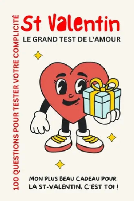 Saint-Valentin - 100 Questions Pour Tester Votre Complicite: Le Grand Test de l'Amour - Mon Plus Beau Kdo de St-Valentin c'Est Toi ! by Isabella Andrei