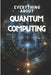 All About Quantum Computing: Comprehensive guide by Mister Science