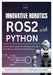 Innovative Robotics with ROS2 and Python: Advanced Concepts for Building Intelligent, Interactive, and Multi-Robot Systems by Rafael Sanders