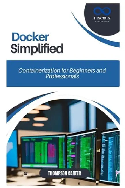 Docker Simplified: Containerization for Beginners and Professionals by Thompson Carter