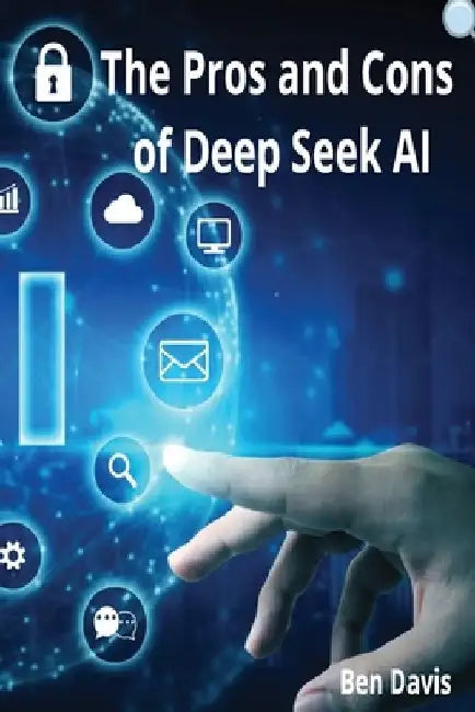 The Pros and Cons of Deep Seek AI by Ben Davis