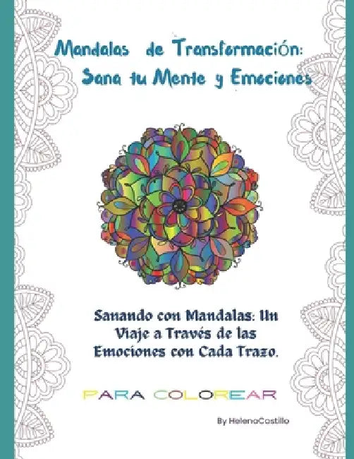 Mandalas de Transformación: Sana tu Mente y Emociones: Sanando con Mandalas: Un Viaje a Través de las Emociones con Cada Trazado by Ligia Helena Castillo