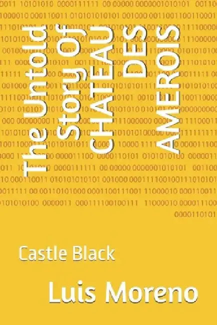 The Untold Story Of CHATEAU DES AMEROIS: Castle Black by Luis Moreno