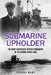 Submarine Upholder: The Most Successful British Submarine of the Second World War by Sydney Hart