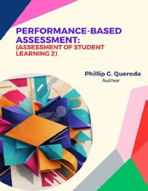 Performance-Based Assessment: Assessment of Student Learning 2 by Phillip Queroda