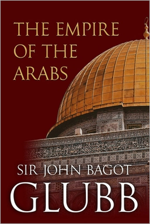 The Empire of the Arabs by John Glubb