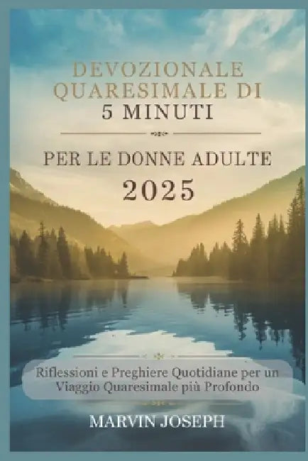 Devozionale Quaresimale Di 5 Minuti Per Le Donne Adulte 2025: Riflessioni e preghiere quotidiane per un viaggio quaresimale più profondo by Marvin Joseph