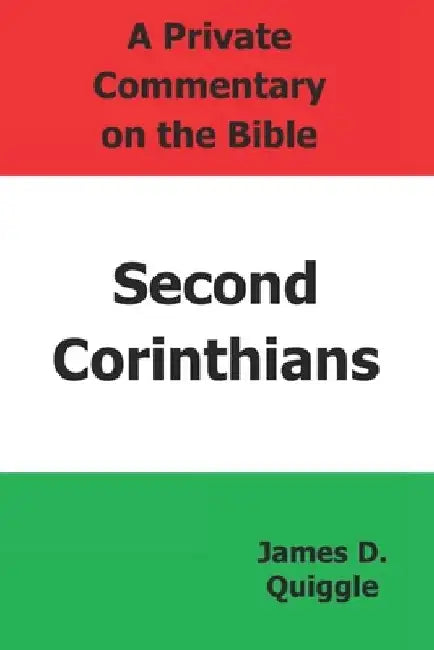 A Private Commentary on the Bible: Second Corinthians by James D. Quiggle