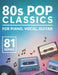 80s Pop Classics: 81 Songs for Piano, Vocal & Guitar by Naylor T