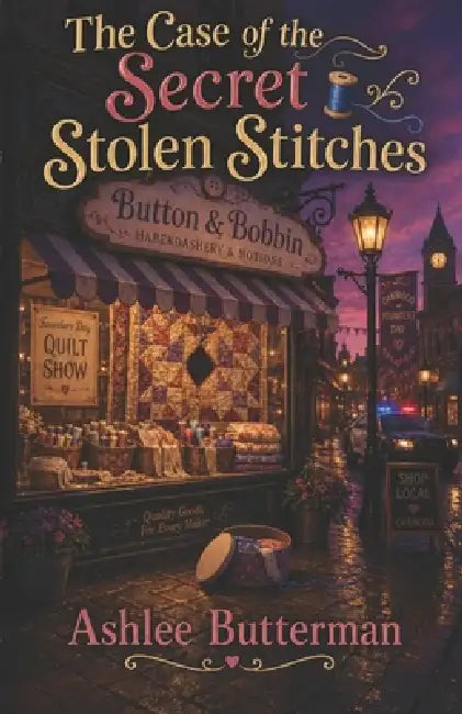 The Case of the Secret Stolen Stitches: A Cozy Mystery by Ashlee Butterman