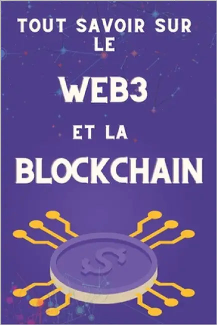 Tout savoir sur le Web3 et la blockchain: Les secrets des cryptomonnaies révélés by Crypto, Mister